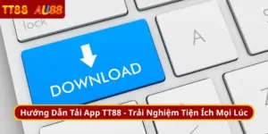 Hướng Dẫn Tải App TT88 - Trải Nghiệm Tiện Ích Mọi Lúc